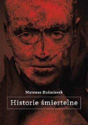 Historie śmiertelne - Mateusz Kuśmierek