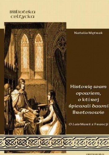 Historię wam opowiem , o której śpiewali dawni Bretonowie - Natalia Mętrak-Ruda