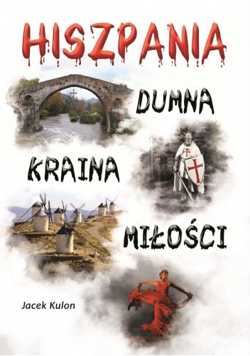 Hiszpania – Dumna Kraina Miłości - Jacek Kulon