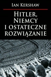 Hitler, Niemcy i ostateczne rozwiązanie - Ian Kershaw