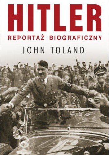 Hitler. Reportaż biograficzny - John Toland
