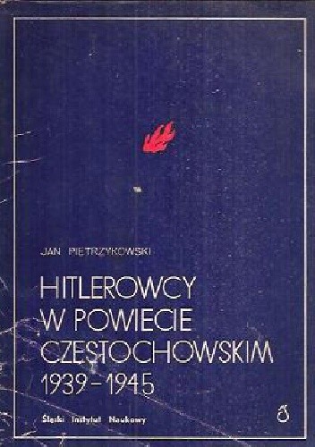 Hitlerowcy w powiecie częstochowskim 1939-1945 - Jan Pietrzykowski