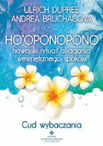 Ho'oponopono. Hawajski rytuał osiągania wewnętrznego spokoju - Ulrich Dupree