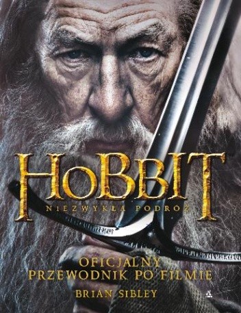 Hobbit: Niezwykła Podróż. Oficjalny Przewodnik Po Filmie - Brian Sibley