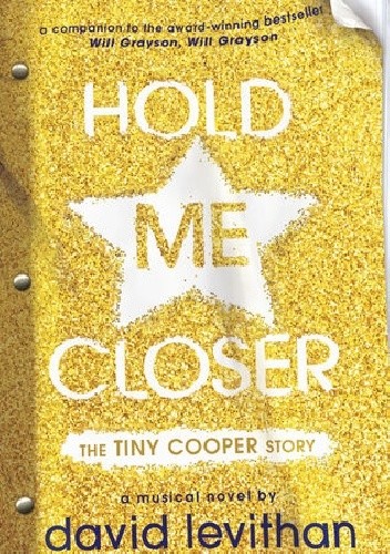 Hold Me Closer: The Tiny Cooper Story - David Levithan