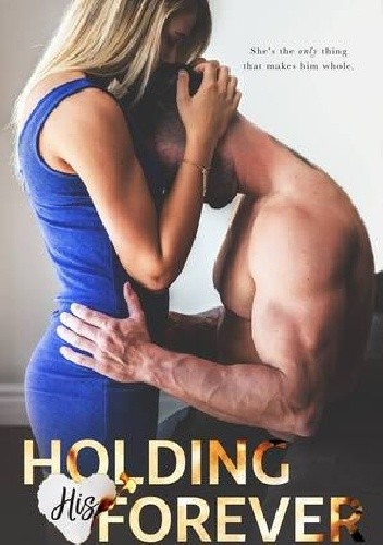 Holding His Forever - Alexa Riley