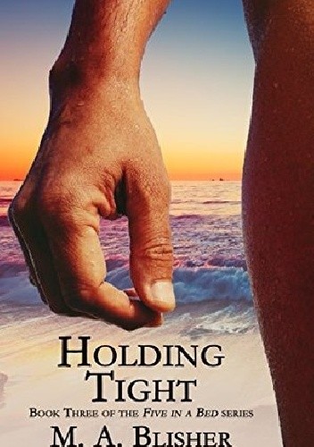 Holding Tight - M.A. Blisher