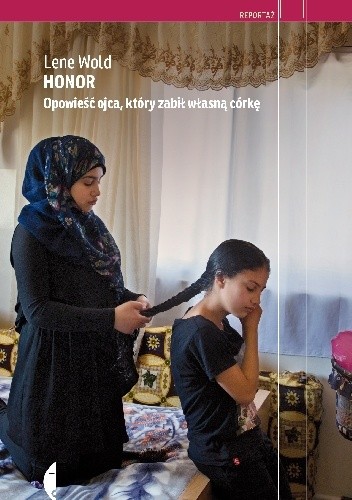 Honor. Opowieść ojca, który zabił własną córkę - Lene Wold