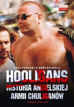 Hooligans: historia angielskiej armii chuliganów - Cass Pennant
