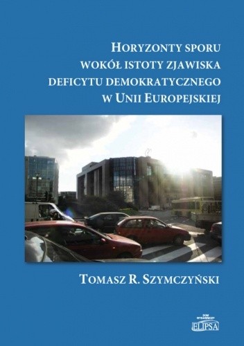 Horyzonty sporu wokół istoty zjawiska deficytu demokratycznego w Unii Europejskiej - Tomasz R. Szymczyński