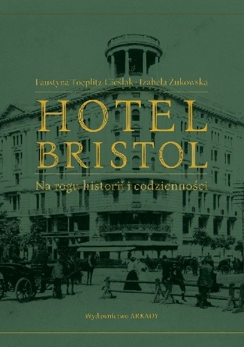 Hotel Bristol. Na rogu historii i codzienności. - Izabela Żukowska
