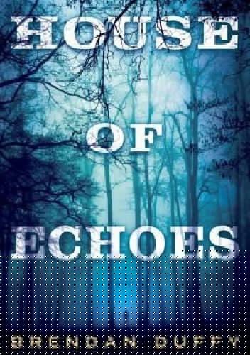 House of Echoes - Brendan Duffy