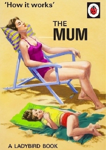 How It Works: The Mum - J.A. Hazeley