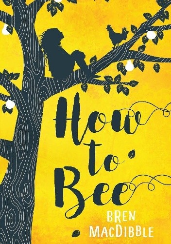 How To Bee - Bren MacDibble