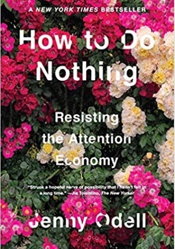 How to Do Nothing: Resisting the Attention Economy - Jenny Odell