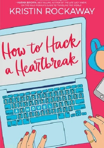 How to Hack a Heartbreak - Kristin Rockaway