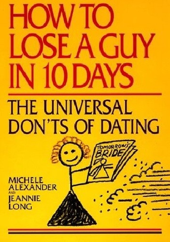 How to Lose a Guy in 10 Days: The Universal Don't of Dating - Michelle Alexander