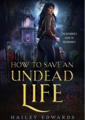 How to Save an Undead Life - Hailey Edwards
