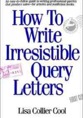 How to Write Irresistible Query Letters - Lisa Collier Cool