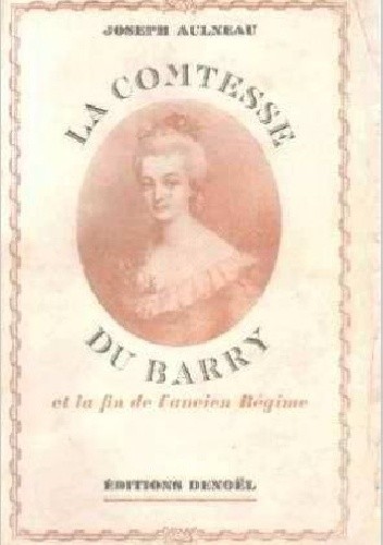 Hrabina du Barry i koniec dawnego ustroju - Joseph Aulneau