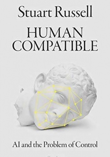 Human Compatible: AI and the Problem of Control - Stuart Russell