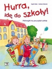 Hurra, idę do szkoły! - Ingrid Uebe
