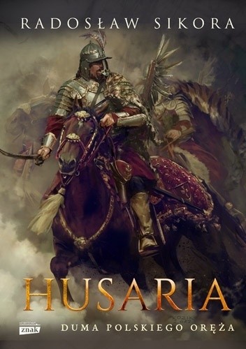Husaria. Duma polskiego oręża - Radosław Sikora