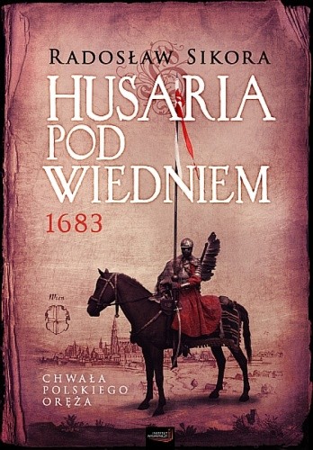 Husaria pod Wiedniem 1683 - Radosław Sikora