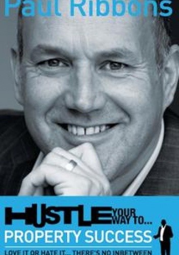 HUSTLE your way to PROPERTY SUCCESS - Paul Ribbons