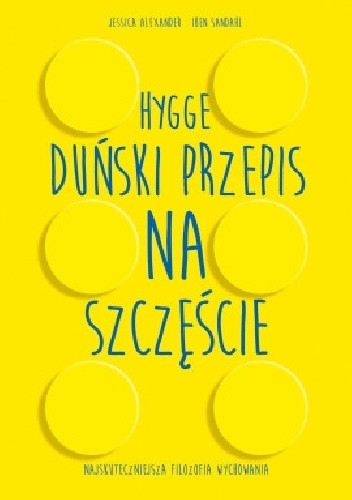 Hygge. Duński przepis na szczęście. Najskuteczniejsza filozofia wychowania - Jessica Alexander