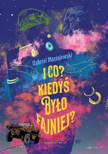 I co? Kiedyś było fajniej? - Gabriel Maciejewski