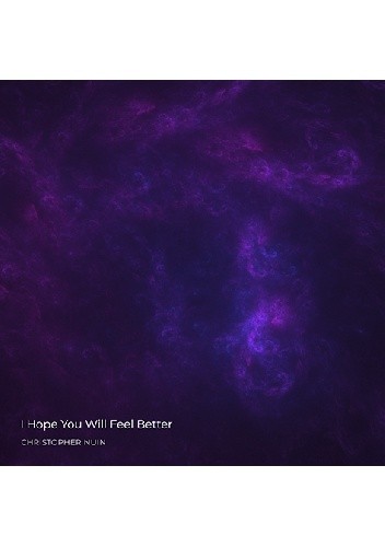I Hope You Will Feel Better - Christopher Nuin