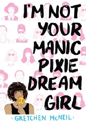 I'm Not Your Manic Pixie Dream Girl - Gretchen McNeil