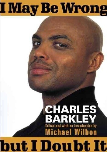 I May Be Wrong but I Doubt It - Charles Barkley