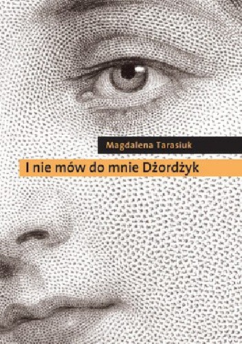 I nie mów do mnie Dżordżyk - Magdalena Tarasiuk