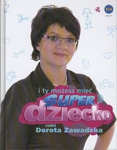 I ty możesz mieć superdziecko - Dorota Zawadzka