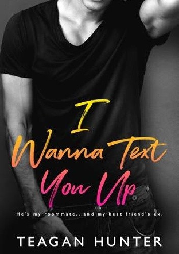 I Wanna Text You Up - Teagan Hunter