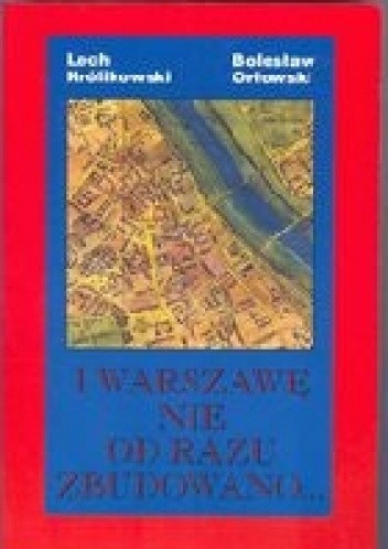 I Warszawę nie od razu zbudowano... - Lech Królikowski