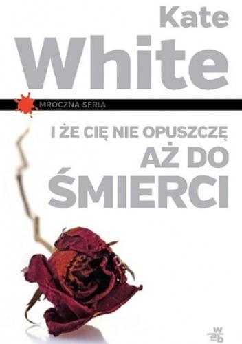 I że Cię nie opuszczę aż do śmierci - Kate White