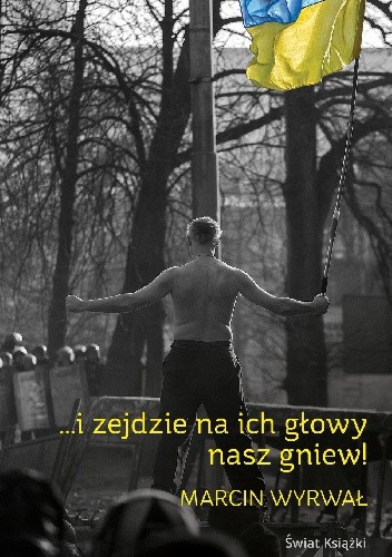 ...i zejdzie na ich głowy nasz gniew! - Marcin Wyrwał