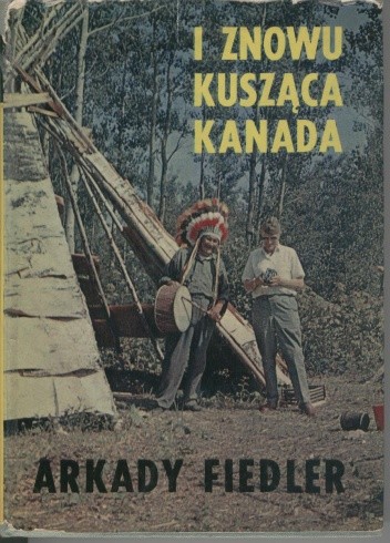 I znowu kusząca Kanada - Arkady Fiedler