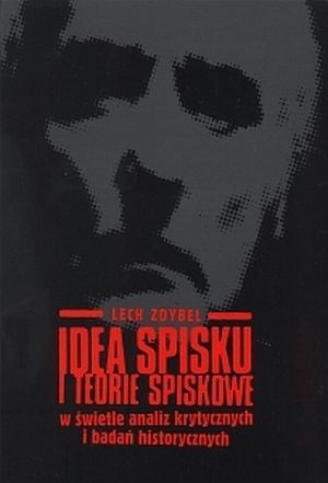 Idea spisku i teorie spiskowe w świetle analiz krytycznych i badań historycznych - Lech Zdybel