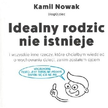 Idealny rodzic nie istnieje - Kamil Nowak