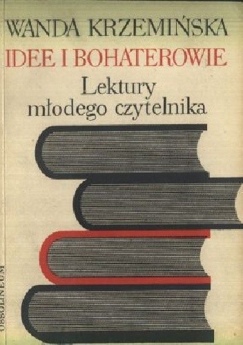 Idee i bohaterowie. Lektury młodego czytelnika - Wanda Krzemińska