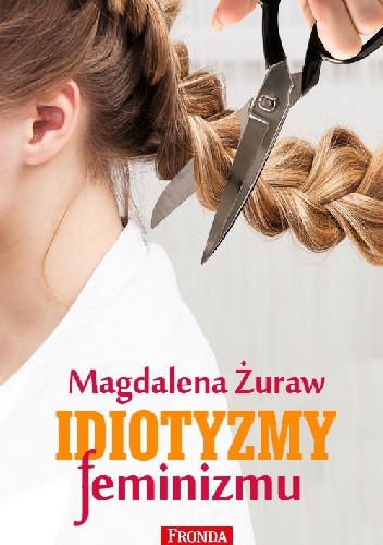 Idiotyzmy feminizmu - Magdalena Żuraw