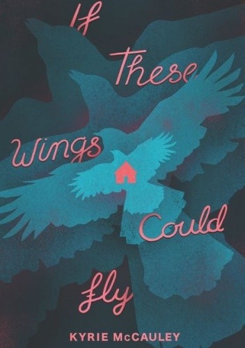 If These Wings Could Fly - Kyrie McCauley