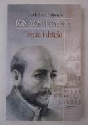 Ignacy Loyola. Życie i dzieło - Cándido de Dalmases SJ