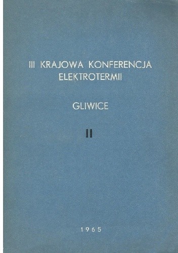 III Krajowa Konferencja Elektrotermii. Gliwice. t. II - F. Fikus