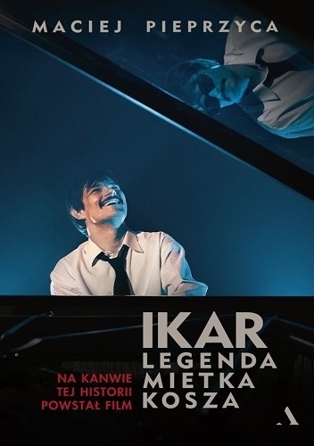 Ikar. Legenda Mietka Kosza - Maciej Pieprzyca