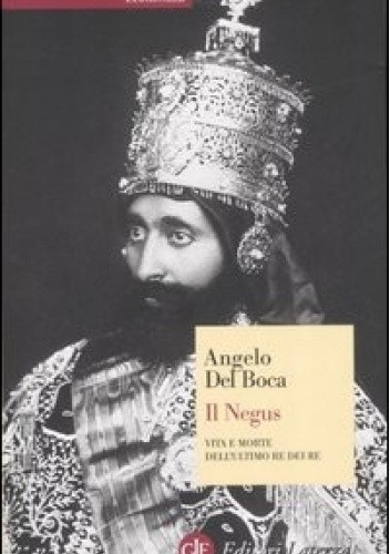 Il Negus. Vita e morte dell'ultimo re dei re - Angelo Del Boca